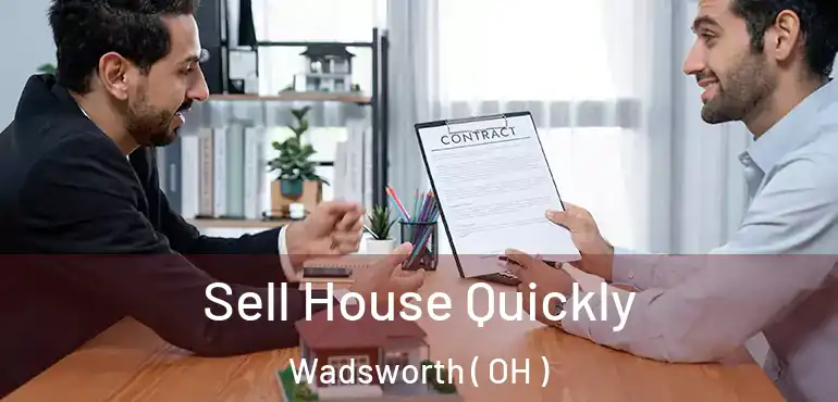  Sell House Quickly Wadsworth ( OH )