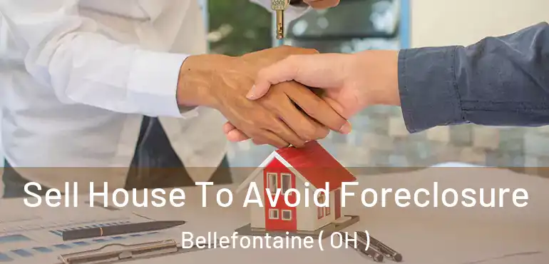  Sell House To Avoid Foreclosure Bellefontaine ( OH )
