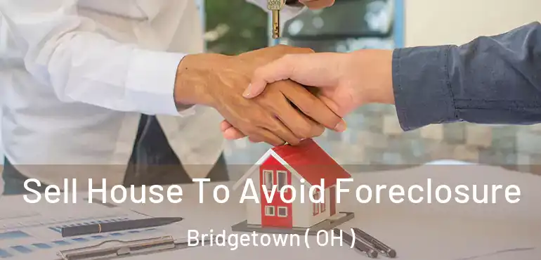  Sell House To Avoid Foreclosure Bridgetown ( OH )
