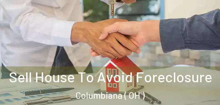 Sell House To Avoid Foreclosure Columbiana ( OH )