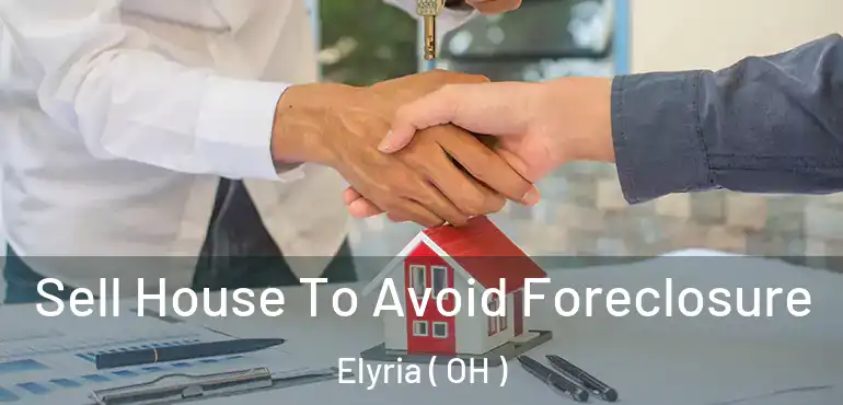  Sell House To Avoid Foreclosure Elyria ( OH )