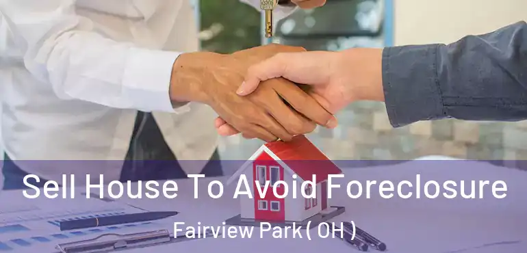  Sell House To Avoid Foreclosure Fairview Park ( OH )