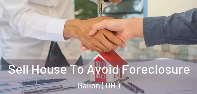  Sell House To Avoid Foreclosure Galion ( OH )