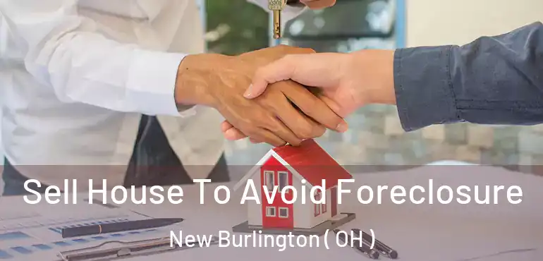  Sell House To Avoid Foreclosure New Burlington ( OH )