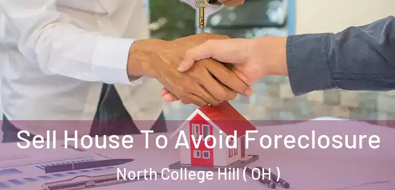  Sell House To Avoid Foreclosure North College Hill ( OH )