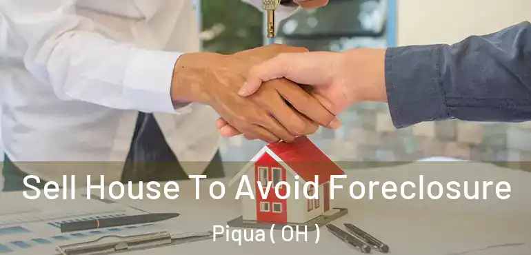 Sell House To Avoid Foreclosure Piqua ( OH )