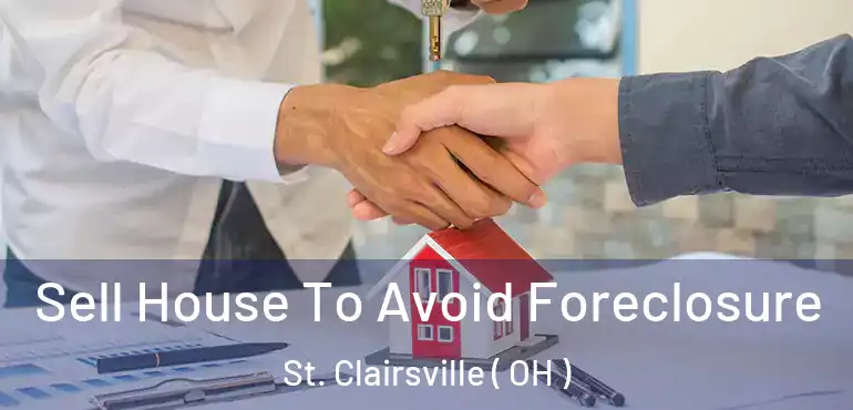  Sell House To Avoid Foreclosure St. Clairsville ( OH )