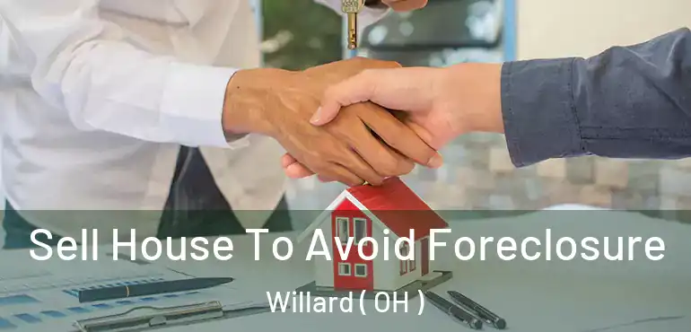  Sell House To Avoid Foreclosure Willard ( OH )