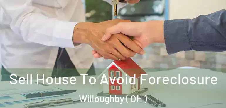  Sell House To Avoid Foreclosure Willoughby ( OH )