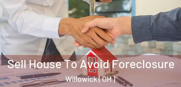  Sell House To Avoid Foreclosure Willowick ( OH )