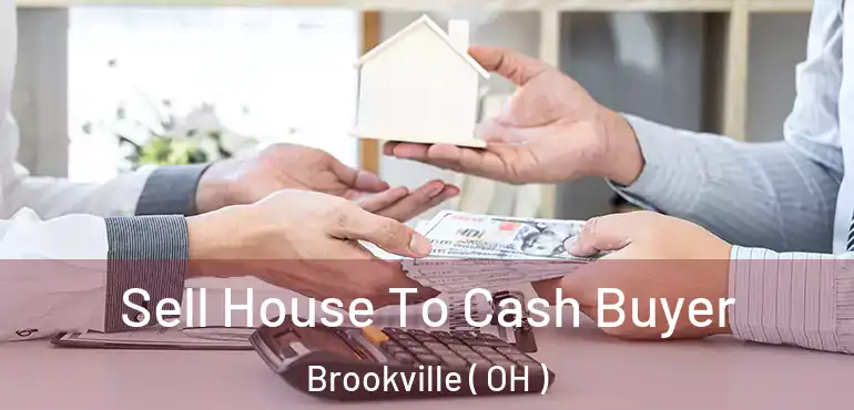  Sell House To Cash Buyer Brookville ( OH )
