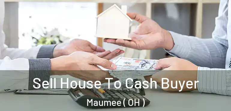  Sell House To Cash Buyer Maumee ( OH )