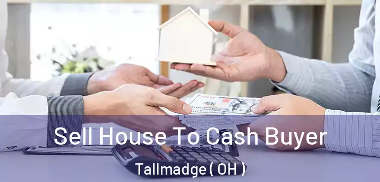  Sell House To Cash Buyer Tallmadge ( OH )