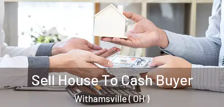  Sell House To Cash Buyer Withamsville ( OH )