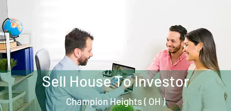  Sell House To Investor Champion Heights ( OH )
