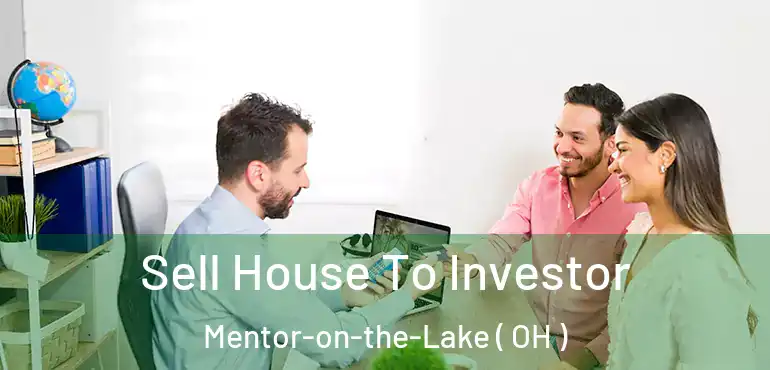  Sell House To Investor Mentor-on-the-Lake ( OH )