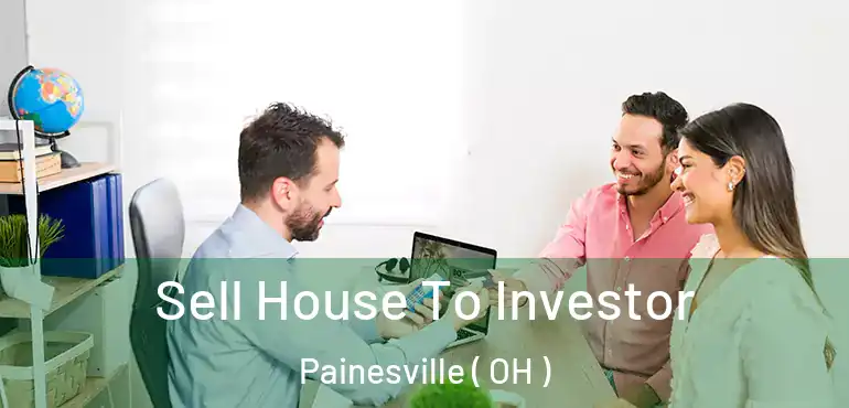  Sell House To Investor Painesville ( OH )