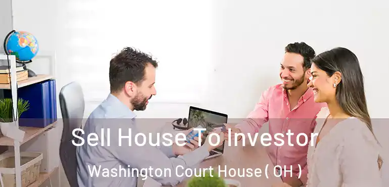  Sell House To Investor Washington Court House ( OH )