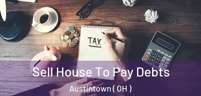  Sell House To Pay Debts Austintown ( OH )