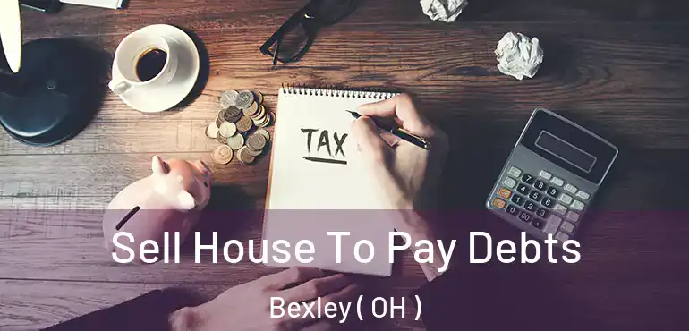  Sell House To Pay Debts Bexley ( OH )