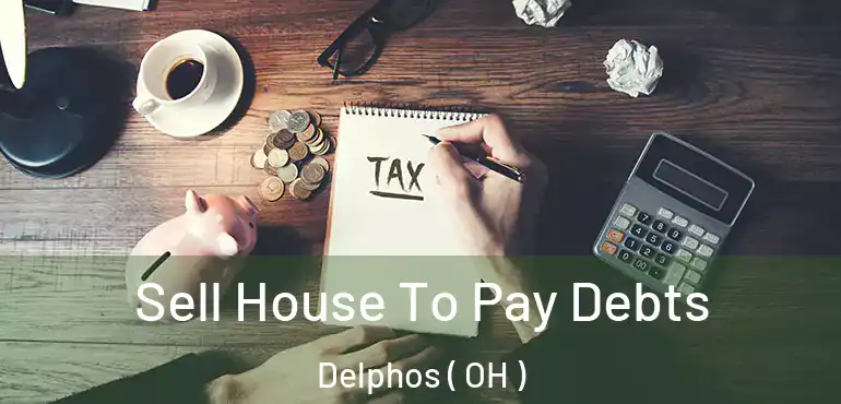  Sell House To Pay Debts Delphos ( OH )