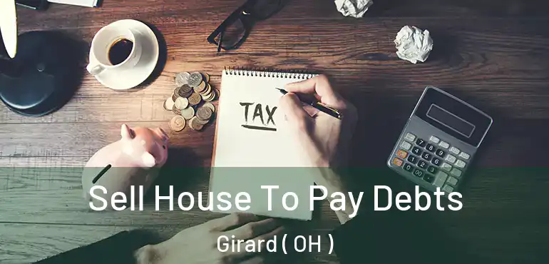  Sell House To Pay Debts Girard ( OH )
