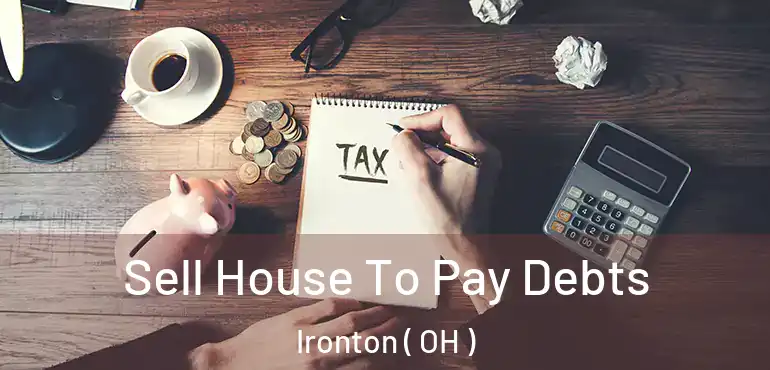  Sell House To Pay Debts Ironton ( OH )