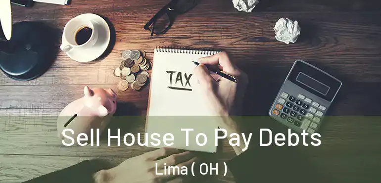  Sell House To Pay Debts Lima ( OH )