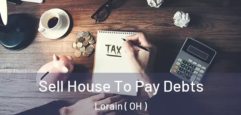  Sell House To Pay Debts Lorain ( OH )
