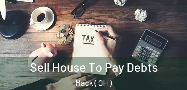  Sell House To Pay Debts Mack ( OH )
