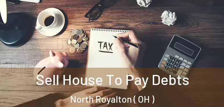  Sell House To Pay Debts North Royalton ( OH )