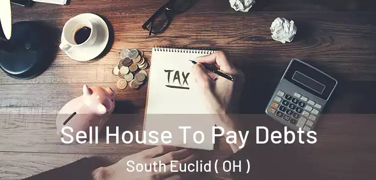  Sell House To Pay Debts South Euclid ( OH )