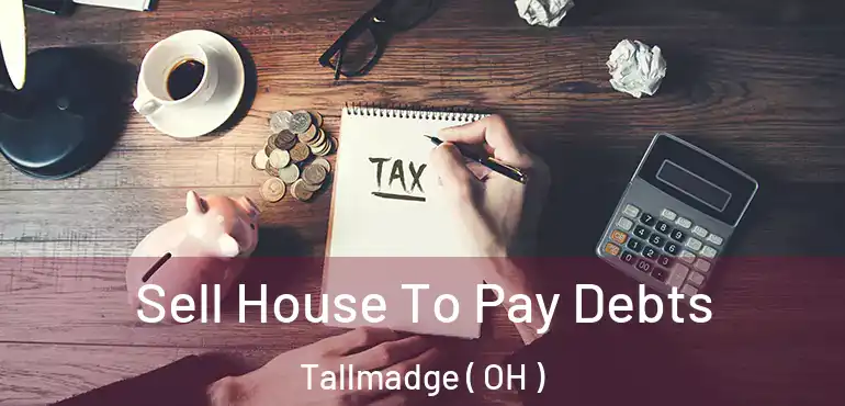  Sell House To Pay Debts Tallmadge ( OH )