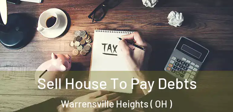 Sell House To Pay Debts Warrensville Heights ( OH )