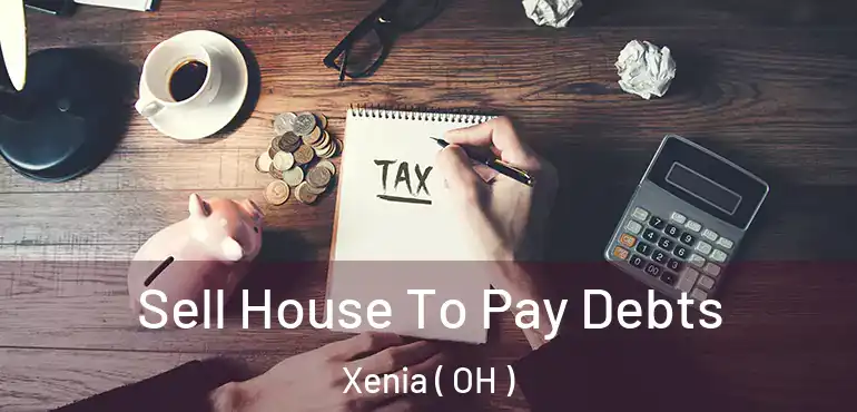  Sell House To Pay Debts Xenia ( OH )