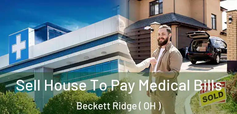  Sell House To Pay Medical Bills Beckett Ridge ( OH )