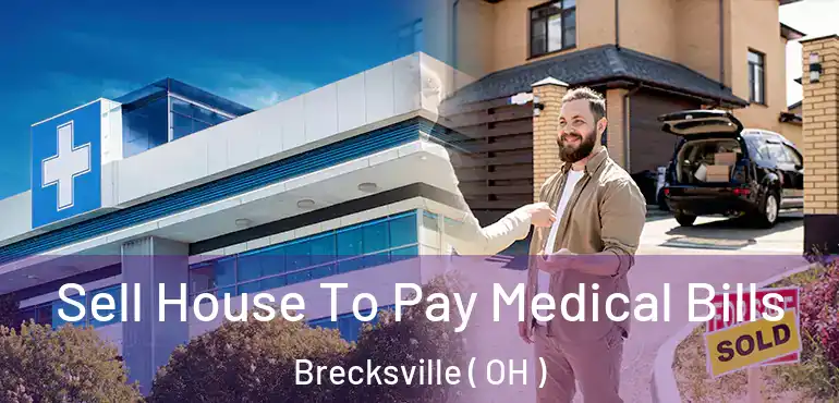  Sell House To Pay Medical Bills Brecksville ( OH )