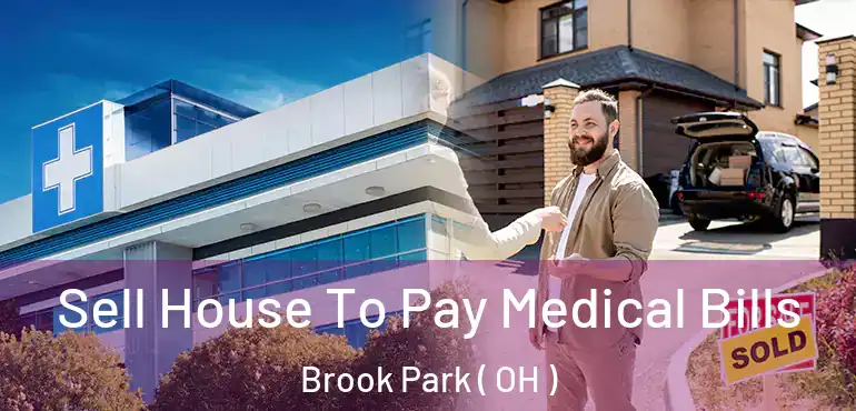  Sell House To Pay Medical Bills Brook Park ( OH )