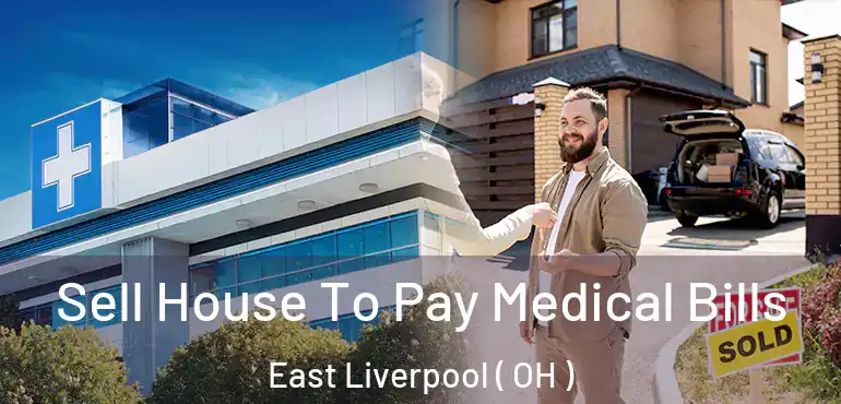  Sell House To Pay Medical Bills East Liverpool ( OH )