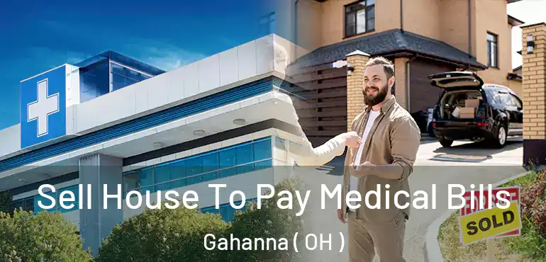  Sell House To Pay Medical Bills Gahanna ( OH )