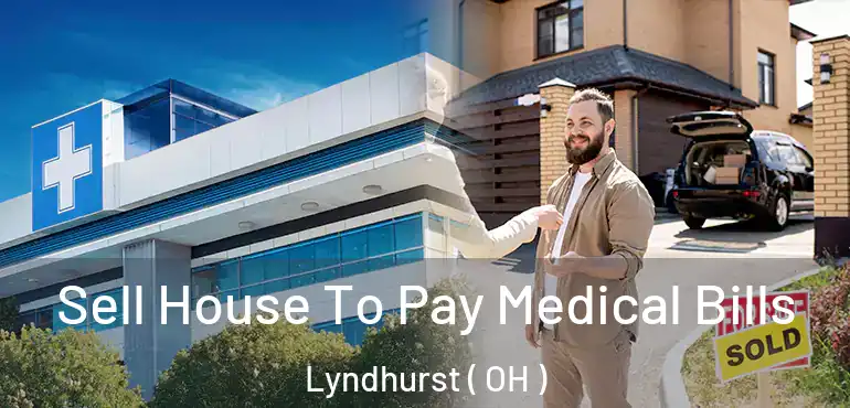  Sell House To Pay Medical Bills Lyndhurst ( OH )
