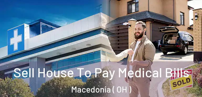  Sell House To Pay Medical Bills Macedonia ( OH )