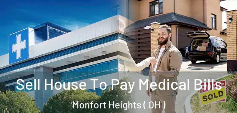  Sell House To Pay Medical Bills Monfort Heights ( OH )