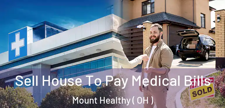  Sell House To Pay Medical Bills Mount Healthy ( OH )