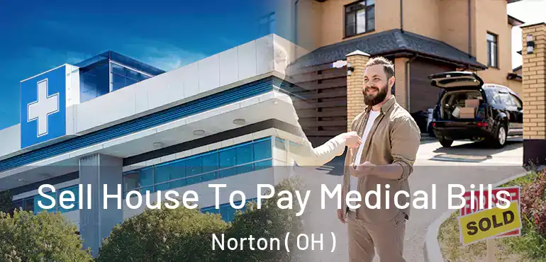  Sell House To Pay Medical Bills Norton ( OH )