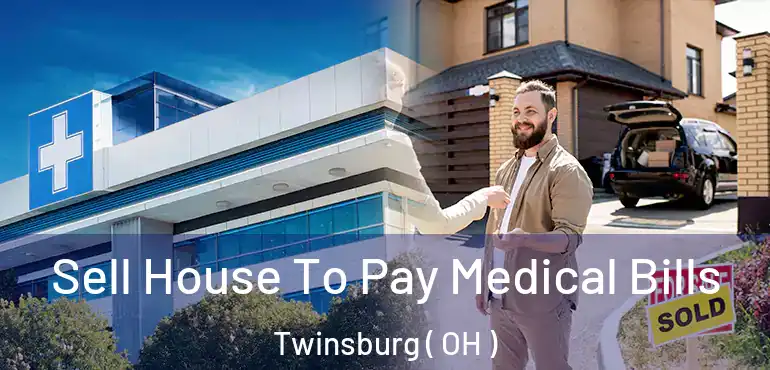  Sell House To Pay Medical Bills Twinsburg ( OH )