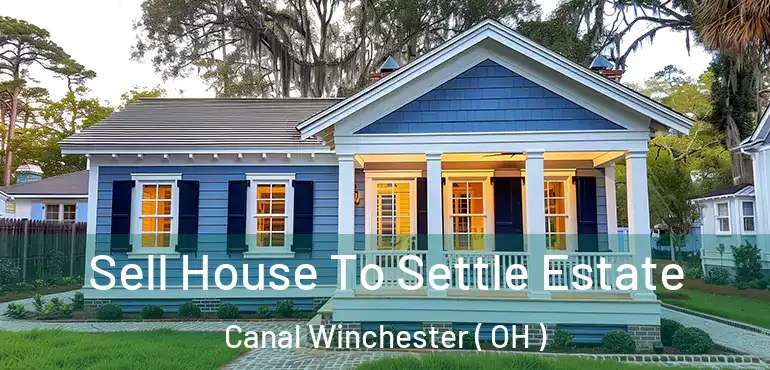  Sell House To Settle Estate Canal Winchester ( OH )