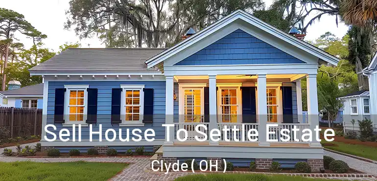  Sell House To Settle Estate Clyde ( OH )