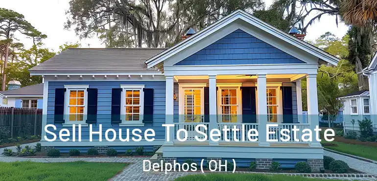  Sell House To Settle Estate Delphos ( OH )