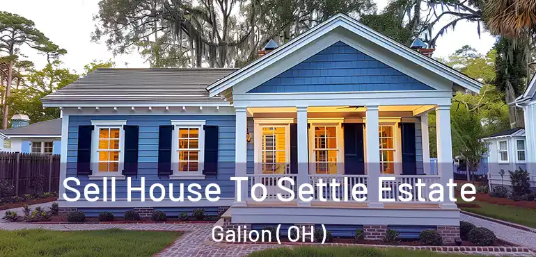  Sell House To Settle Estate Galion ( OH )